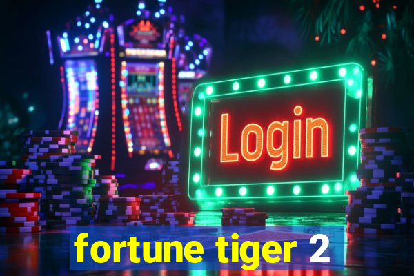 fortune tiger 2